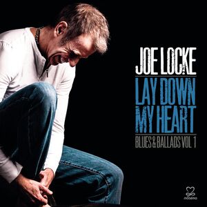 Lay Down My Heart: Blues & Ballads Vol. 1 , Joe Locke