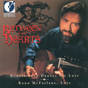 Between 2 Hearts: Renaissance Dances for Lute , Ronn McFarlane
