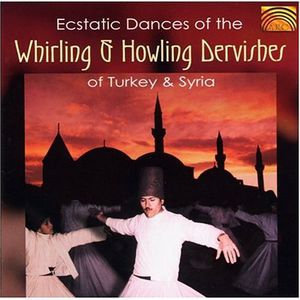 Ecstatic Dances Of The Whirling & Howling Dervishes Of Turkey & Syria , Various Artists