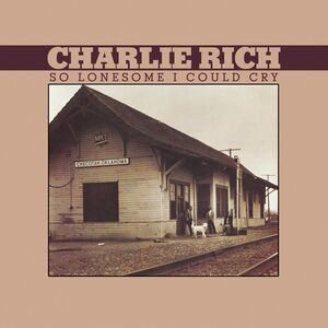 So Lonesome I Could Cry , Charlie Rich