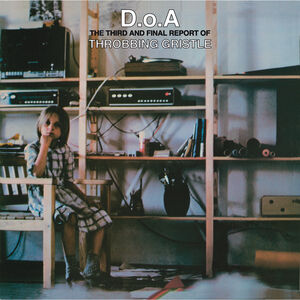 D.O.A.: The Third And Final Report Of Throbbing Gristle , Throbbing Gristle