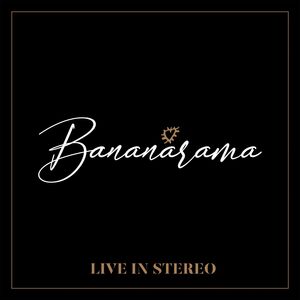 Live In Stereo , Bananarama