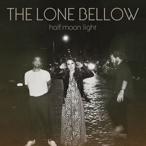 Half Moon Light , The Lone Bellow