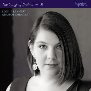 Brahms: Complete Songs Vol. 10 , Sophie Rennert