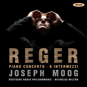 Reger: Piano Concerto 6 Intermezzi , Joseph Moog