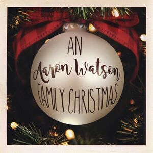 An Aaron Watson Family Christmas: Re-Wrapped , Aaron Watson