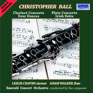 Christopher Ball: Clarinet & Flute Concertos + Four Dances & Irish STE