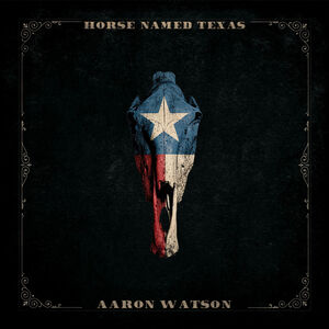 Horse Named Texas , Aaron Watson