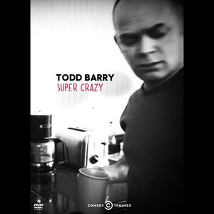 Super Crazy , Todd Barry