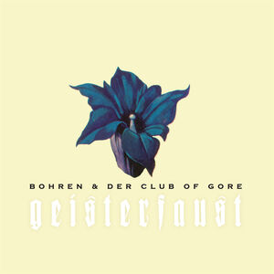 Geisterfaust , Bohren & der Club of Gore