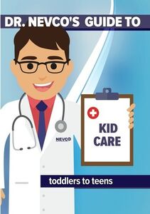 Dr. Nevco's Guide to Kid Care (Toddlers to Teens)