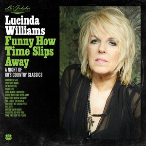 Lu's Jukebox Vol. 4: Funny How Time Slips Away: A Night of 60's Country Classics , Lucinda Williams