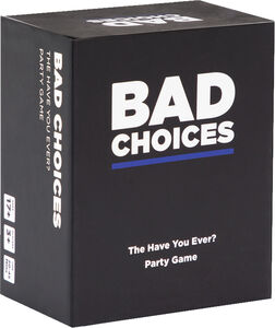 BAD CHOICES THE HAVE YOU EVER? PARTY GAME