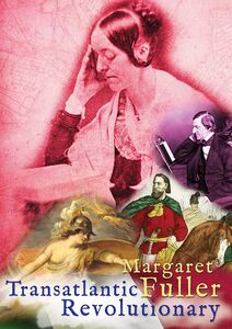 Margaret Fuller: Transatlantic Revolutionary