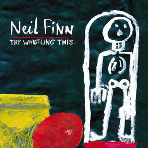 Try Whistling This , Neil Finn