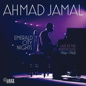 Emerald City Nights: Live At The Penthouse 1966-1968 , Ahmad Jamal