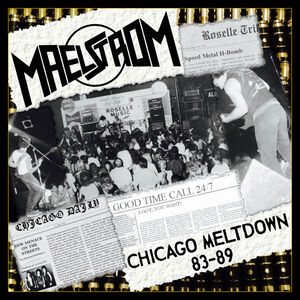 Chicago Meltdown 83-89 , Maelstrom