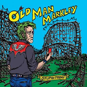 Stupid Today , Old Man Markley
