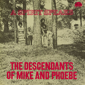 The Descendants of Mike and Phoebe - A Spirit Speaks - DELUXE EDITION , The Descendants of Mike & Phoebe