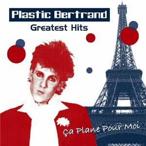 Greatest Hits , Plastic Bertrand