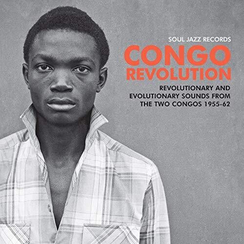 Soul Jazz Records Presents - Congo Revolution - Revolutionary & Evolutionary Sounds from the Two   Congos 1955-62