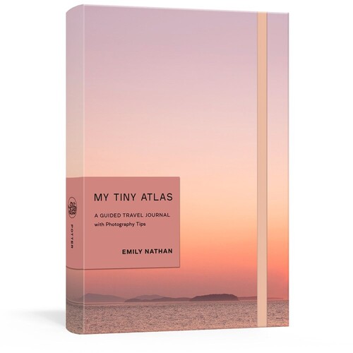 Nathan, Emily - My Tiny Atlas: A Guided Travel Journal with Photography Tips