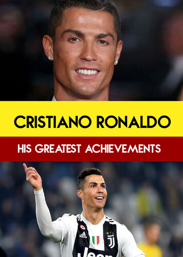 Cristiano Ronaldo: His Greatest Achievements