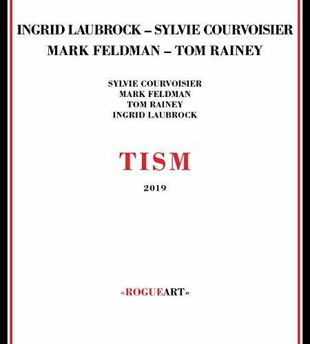 TISM|Ingrid Laubrock/Mark Feldman (Violin)/Tom Rainey/Sylvie Courvoisier