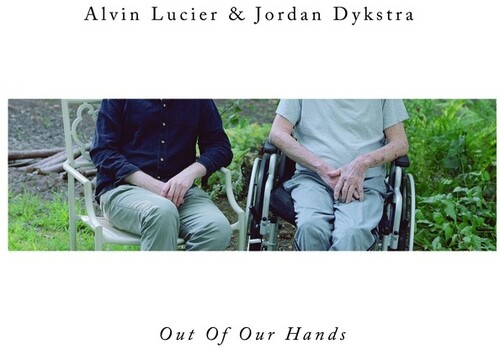 Alvin Lucier  & Dykstra,Jordan - Out Of Our Hands