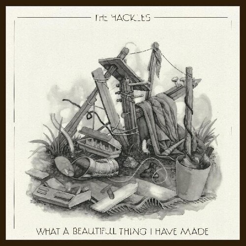 Hackles - What A Beautiful Thing I Have Made vinyl record cover
