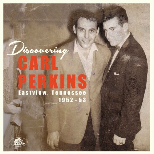Carl Perkins - Discovering Carl Perkins: Eastview, Tennessee 1952-53