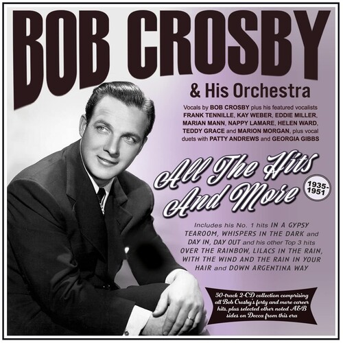 Bob Crosby  & His Orchestra - All The Hits And More 1935-51