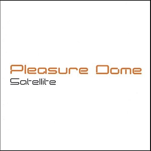 Pleasure Dome - Satelite