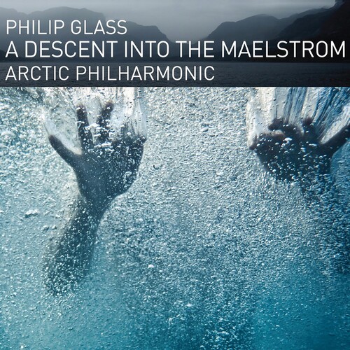 Arctic Philharmonic - Glass: A Descent Into The Maelstrom