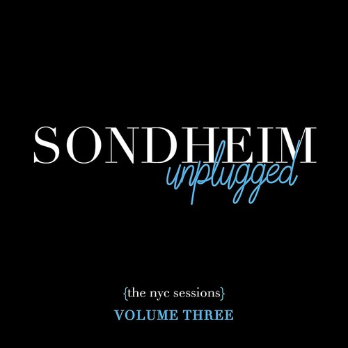 Sondheim Unplugged - (The NYC Sessions) Volume 3