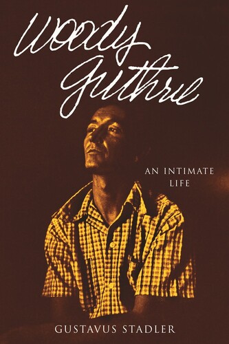 Stadler, Gustavus - Woody Guthrie: An Intimate Life