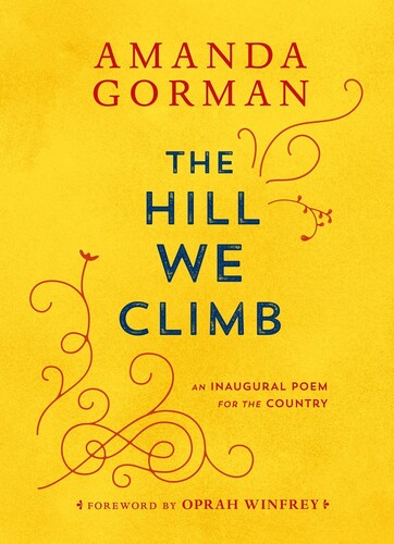 Gorman, Amanda / Winfrey, Oprah - The Hill We Climb: An Inaugural Poem for the Country