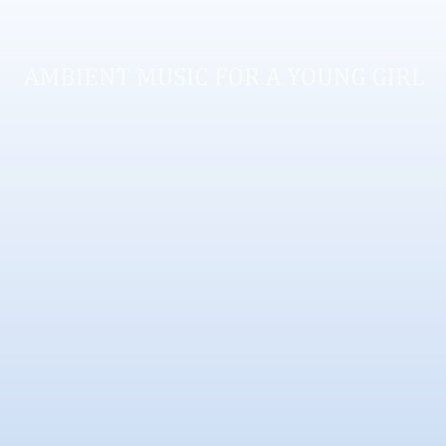Ambient Music For A Young Girl