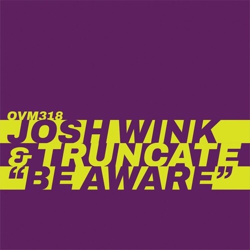 Josh Wink  / Truncate - Be Aware (Ep)