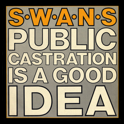 Swans - Public Castration Is A Good Idea [Indie Exclusive] [Indie Exclusive]