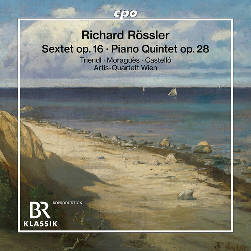 Rossler: Sextet, Op. 16; Piano Quintet, Op. 28