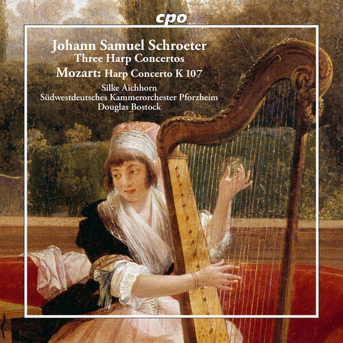 Johann Samuel Schroeter: Three Harp Concertos; Wolfgang Amadeus Mozart: Harp Concerto, K 107