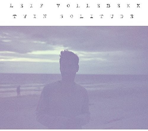 Leif Vollebekk - Twin Solitude