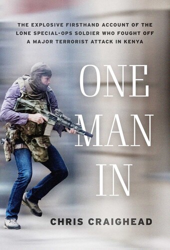 Craighead, Chris - One Man In: The Explosive Firsthand Account of the Lone Special-OpsSoldier Who Fought Off a Major Terrorist Attack in Kenya