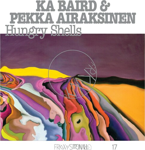 Ka Baird & Pekka Airaksinen - FRKWYS Vol. 17: Hungry Shells [LP]