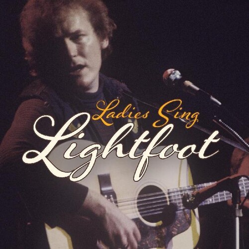 Ladies Sing Lightfoot: Songs Of Gordon Lightfoot (Various Artists)
