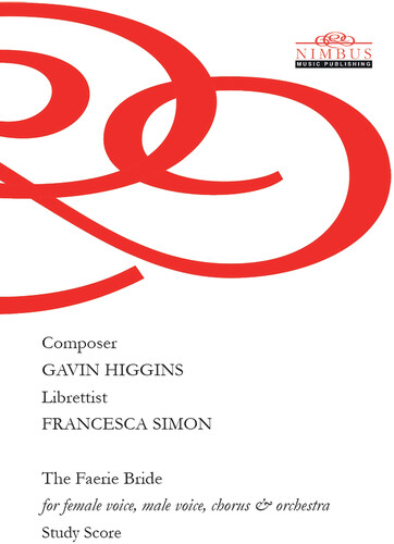 Higgins: The Faerie Bride for female voice, male voice, chorus & orchestra Study Score