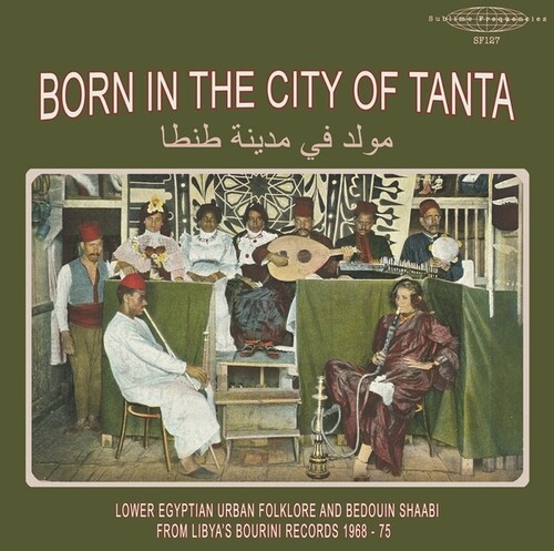 Born In The City Of Tanta - Lower Egyptian Urban Folklore And Bedouin Shaabi From Libya's Bourini Records 1968-75