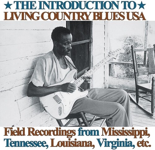 Introduction To Living Country Blues USA: Field Recordings from Mississippi, Tennessee, Louisiana, Virginia, etc.