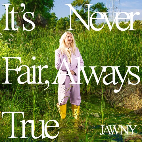 JAWNY - It's Never Fair, Always True